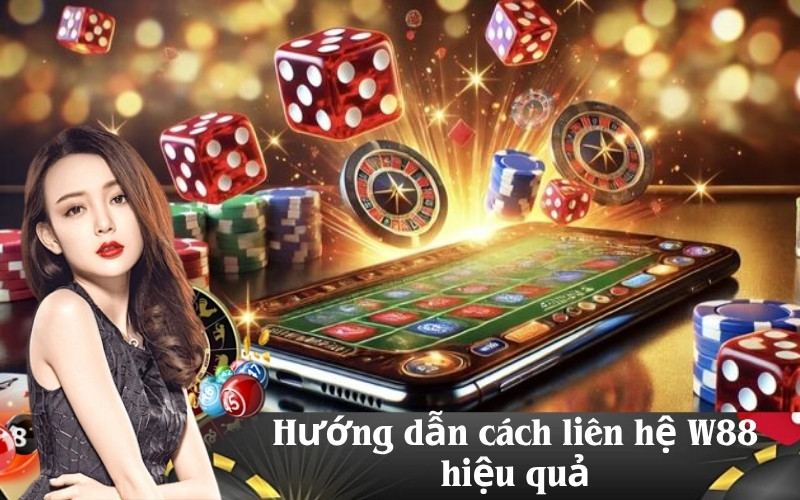 Hướng dẫn cách liên hệ W88 hiệu quả