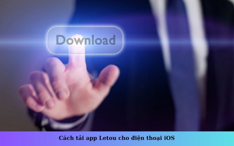 Cách tải app Letou cho điện thoại iOS