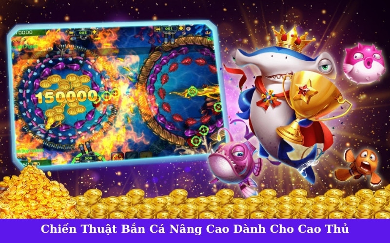 Chiến Thuật Bắn Cá Nâng Cao Dành Cho Cao Thủ