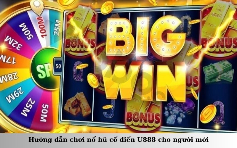 Hướng dẫn chơi nổ hũ cổ điển U888 cho người mới