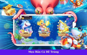 Mẹo Bắn Cá Dễ Trúng