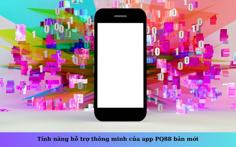 Tính năng hỗ trợ thông minh của app PQ88 bản mới