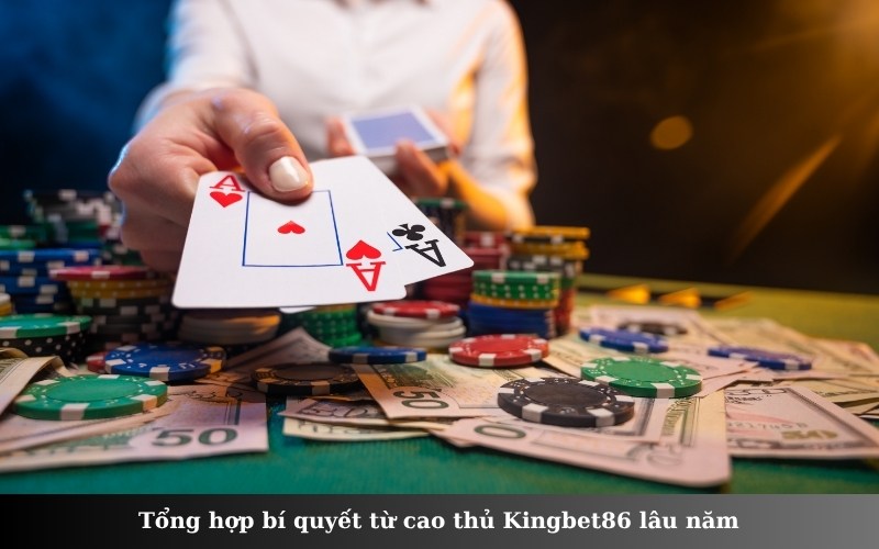 Tổng hợp bí quyết từ cao thủ Kingbet86 lâu năm