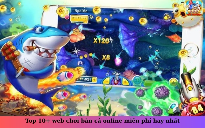 Top 10+ web chơi bắn cá online miễn phí hay nhất