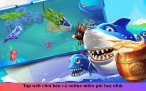 Top web chơi bắn cá online miễn phí hay nhất