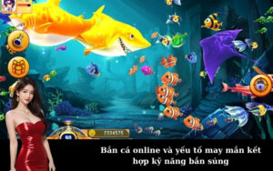 Bắn cá online và yếu tố may mắn kết hợp kỹ năng bắn súng