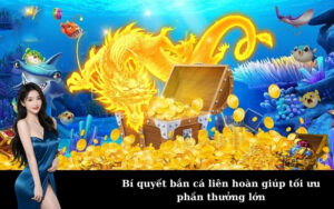 Bí quyết bắn cá liên hoàn giúp tối ưu phần thưởng lớn