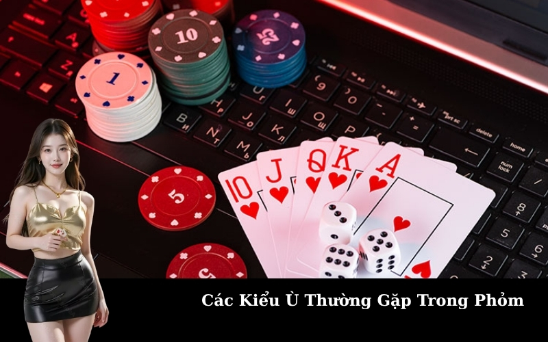 Các Kiểu Ù Thường Gặp Trong Phỏm
