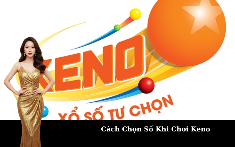 Cách Chọn Số Khi Chơi Keno