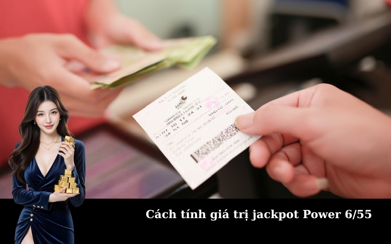 Cách tính giá trị jackpot Power 6/55
