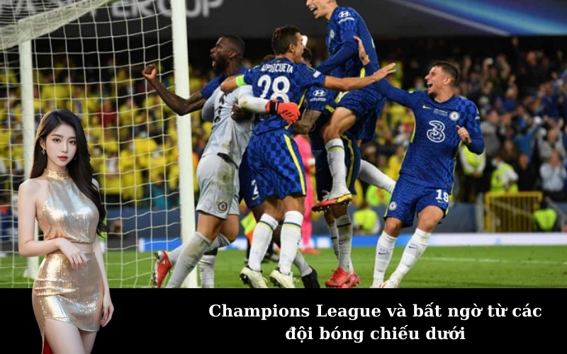 Champions League và bất ngờ từ các đội bóng chiếu dưới