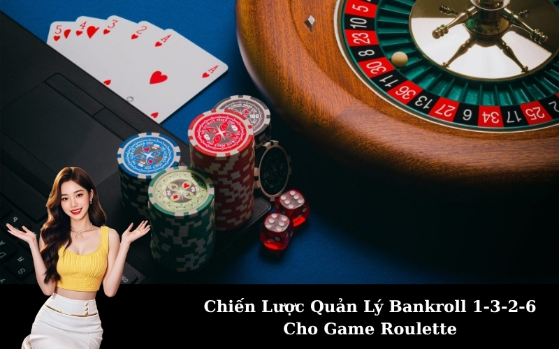 Chiến Lược Quản Lý Bankroll 1-3-2-6 Cho Game Roulette