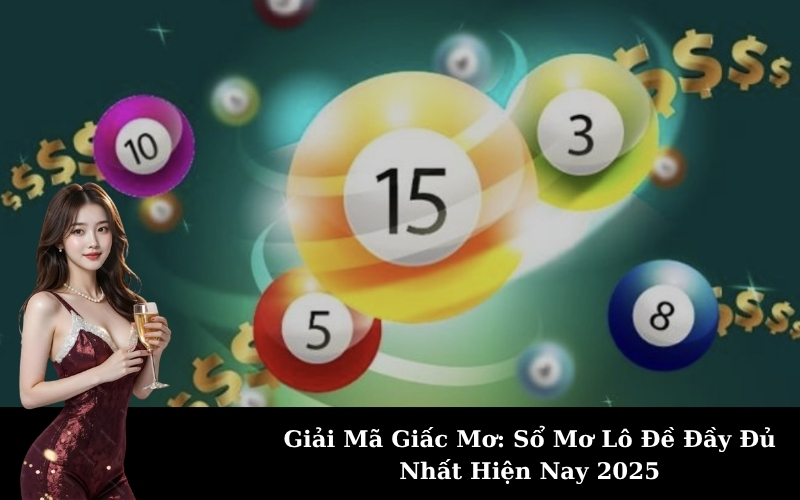Giải Mã Giấc Mơ: Sổ Mơ Lô Đề Đầy Đủ Nhất Hiện Nay 2025
