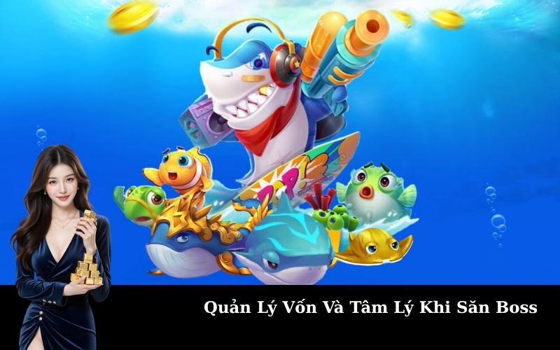 Quản Lý Vốn Và Tâm Lý Khi Săn Boss