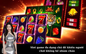 Slot game đa dạng chủ đề khiến người chơi không hề nhàm chán